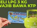 BREAKING NEWS!! Pembeli Gas LPG 3 Kg Wajib Tunjukkan KTP
